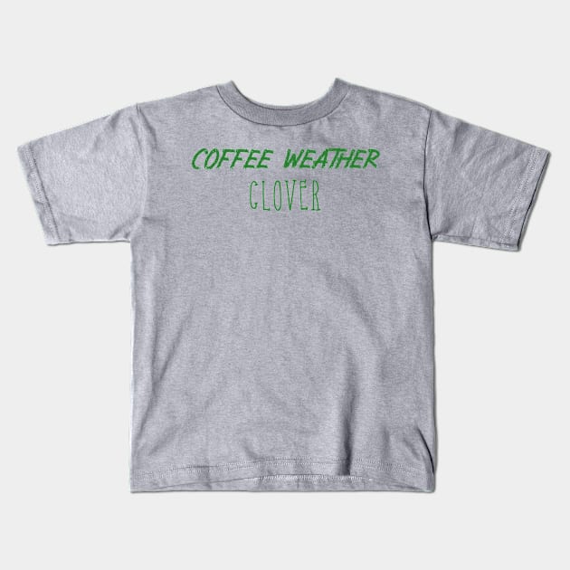 Coffee Weather St Patrick's Quote Clover Kids T-Shirt by Michael's Art